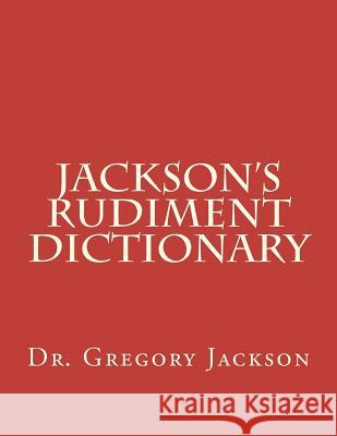 Jackson's Rudiment Dictionary Dr Gregory J. Jackso 9781478248965 Createspace