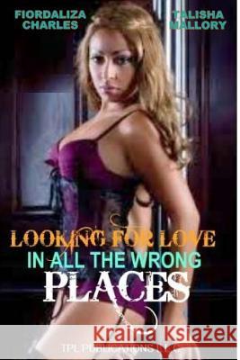 Looking For Love In All The Wrong Places Mallory, Talisha 9781478253747 Createspace