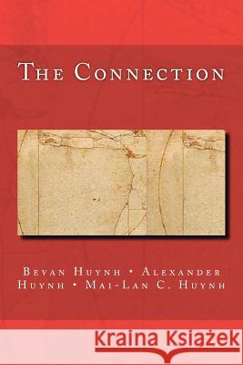The Connection Bevan Huynh Alexander Tb Huynh Mai-Lan Christiana Huynh 9781478254843