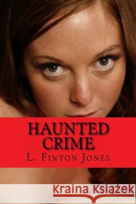 Haunted Crime: Book Two: I Know You Can Hear Me L. Finton Jones 9781478317722