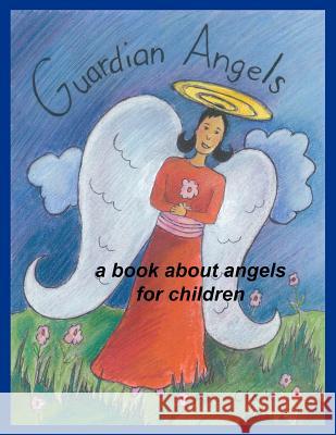 Guardian Angels: a Book about Angels for Children Clark, Alisa E. 9781478330608