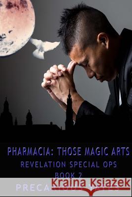 Pharmacia: Those Magic Arts: Revelation Special Ops, book 2 Yates, Precarious 9781478333425 Createspace