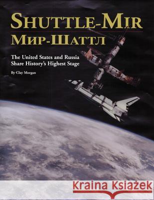 Shuttle-Mir: The United States and Russia Share History's Highest Stage Clay Morgan 9781478338611