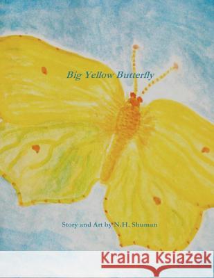 Big Yellow Butterfly N. H. Shuman 9781478362432 Createspace Independent Publishing Platform