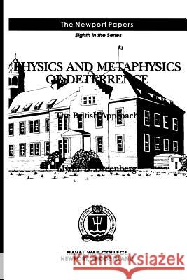 Physics and Metaphysics of Deterrence: The British Approach: Naval War College Newport Papers 8 Myron A. Greenberg Naval War College Press 9781478392941