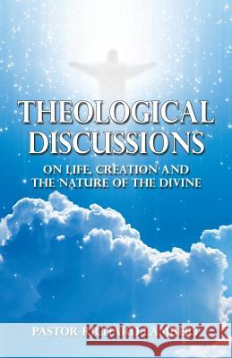 Theological Discussions: On Life, Creation and the Nature of the Divine Lambert, Pastor Richard 9781478700104