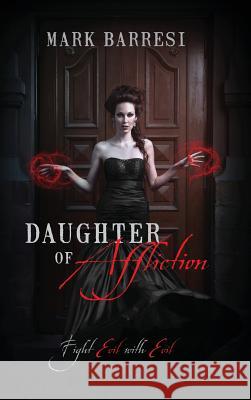 Daughter of Affliction: Fight Evil with Evil Barresi, Mark 9781478702641