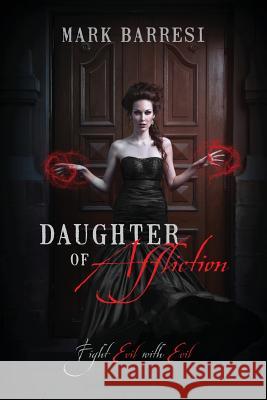 Daughter of Affliction: Fight Evil with Evil Barresi, Mark 9781478704669