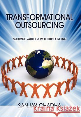 Transformational Outsourcing: Maximize Value From IT Outsourcing Chadha, Sanjay 9781478713715