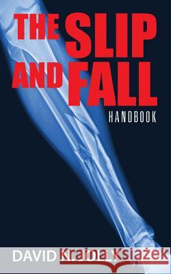 The Slip and Fall: Handbook David N Jolly 9781478715368 Outskirts Press