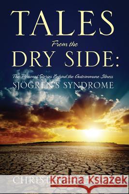 Tales from the Dry Side: The Personal Stories Behind the Autoimmune Illness Sjogren's Syndrome Molloy, Christine 9781478722090 Outskirts Press