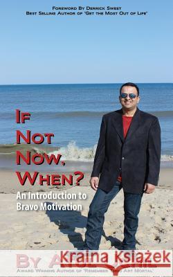 If Not Now, When? an Introduction to Bravo Motivation Atul Uchil 9781478734659 Outskirts Press