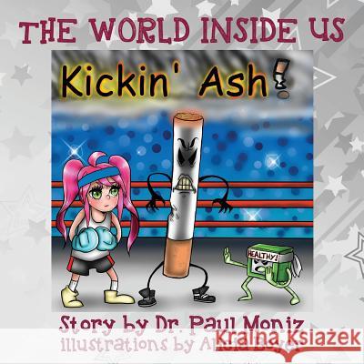 The World Inside Us: Kickin' Ash! Dr Paul Moniz Alicia Boyer 9781478737926