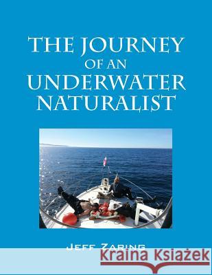 The Journey of an Underwater Naturalist Jeff Zaring 9781478743804 Outskirts Press
