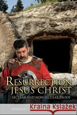 Resurrection of Jesus Christ: Secular and Non-secular Proof Brantley, Apologist T. Charles 9781478749165 Outskirts Press