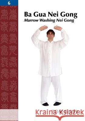 Ba Gua Nei Gong, Volume 6: Marrow Washing Nei Gong Bisio, Tom 9781478750222