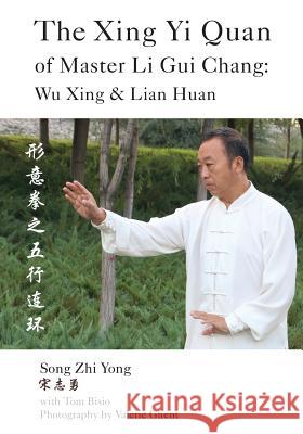 The Xing Yi Quan of Master Li Gui Chang: Wu Xing & Lian Huan Yong, Song Zhi 9781478784357