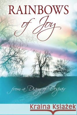 Rainbows of Joy: from a Diary of Despair Lynn M. 9781478784593