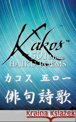 Kàkos 501 More Haiku Poems Kàkos, Kakós 9781478785620 Outskirts Press