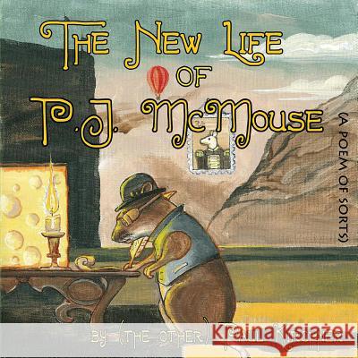 The New Life of PJ McMouse: (A Poem of Sorts) Kirchner, Paul 9781478797586