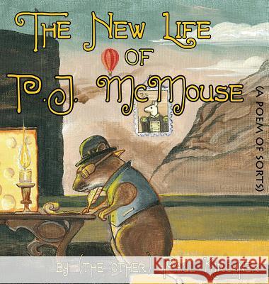 The New Life of PJ McMouse: (A Poem of Sorts) Kirchner, Paul 9781478798675