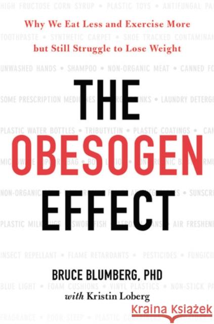 The Obesogen Effect: Why We Eat Less and Exercise More But Still Struggle to Lose Weight Bruce Blumberg Kristin Loberg 9781478970644 Grand Central Life & Style