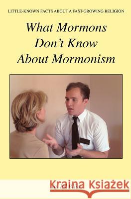What Mormons Don't Know about Mormonism Ed Bliss 9781479126064
