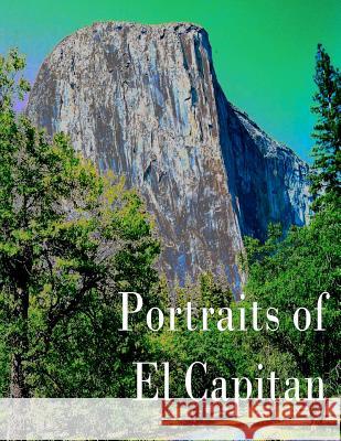 Portraits of El Capitan James J. Stewart 9781479145935 Createspace Independent Publishing Platform