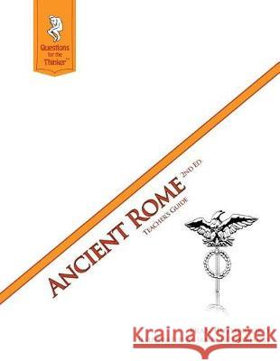 Ancient Rome 2nd Edition Teacher's Guide: Questions for the Thinker Study Guide Series Fran Rutherford James Rutherford 9781479176076