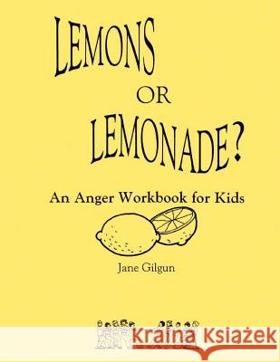 Lemons or Lemonade?: An Anger Workbook for Kids Jane F. Gilgu 9781479197965 Createspace Independent Publishing Platform