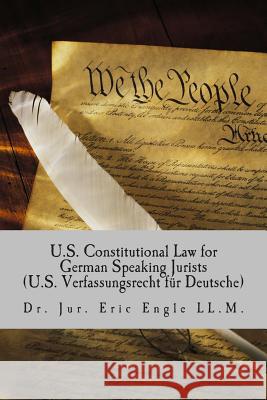 U.S. Constitutional Law for German Speaking Jurists Dr Eric Allen Engle 9781479199495 Createspace