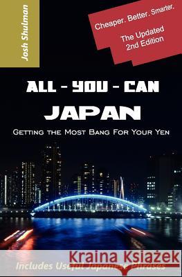 All-You-Can Japan (New Edition): Getting the Most Bang For Your Yen Shulman, Josh 9781479216437 Createspace