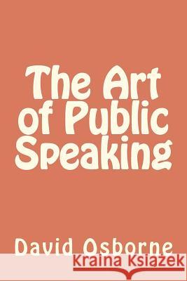 The Art of Public Speaking David Osborne David Langdon 9781479217687 Createspace Independent Publishing Platform