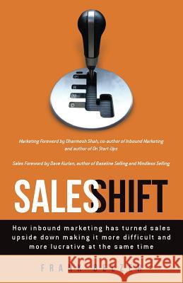 Sales Shift: How inbound marketing has turned sales upside down making it more difficult and more lucrative at the same time Belzer, Frank 9781479220069