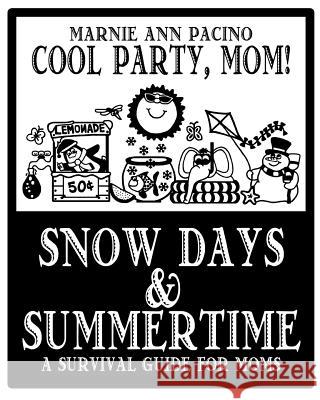 Cool Party, Mom! Snow Days and Summertime: A Survival Guide for Moms Marnie Ann Pacino Marnie Ann Pacino 9781479252725 Createspace
