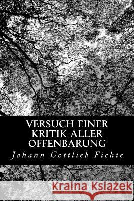Versuch einer Kritik aller Offenbarung Fichte, Johann Gottlieb 9781479252770 Createspace