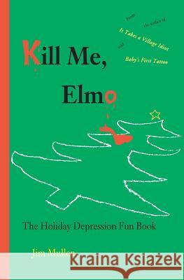 Kill Me, Elmo Jim Mullen 9781479263257 Createspace