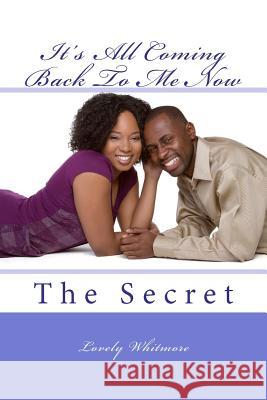 It's All Coming Back To Me Now: The Secret Whitmore, Lovely 9781479264438 Createspace Independent Publishing Platform