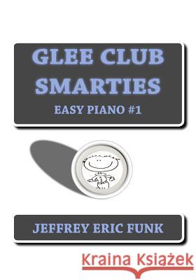 Glee Club Smarties Easy Piano Jeffrey Eric Funk 9781479277384
