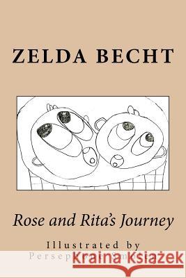 Rose and Rita's Journey Zelda Becht Persephone Smolen 9781479305728 Createspace