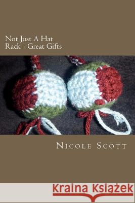 Not Just A Hat Rack - Great Gifts Scott, Nicole V. 9781479327546 Createspace