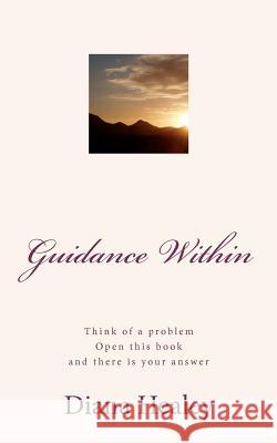 Guidance Within: Think of your problem, open this book and there is your answer. Healey, Diana 9781479347759