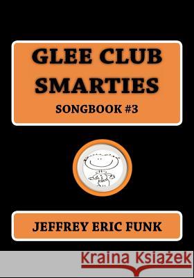Glee Club Smarties Songbook 3 Jeffrey Eric Funk 9781479360130