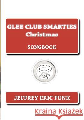 Glee Club Smarties Christmas: Songbook Jeffrey Eric Funk 9781479364190