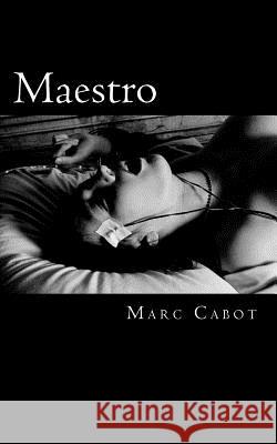 Maestro: A Dreams of Control Story MR Marc Cabot 9781479371198 Createspace