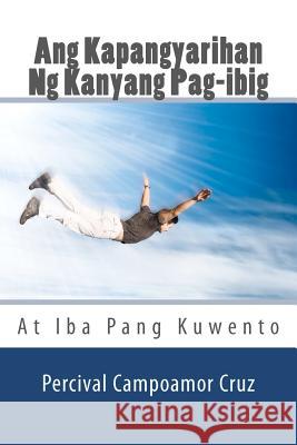 Ang Kapangyarihan Ng Kanyang Pag-ibig: At Iba Pang Kuwento Cruz, Alberto Segismundo 9781479376742 Createspace