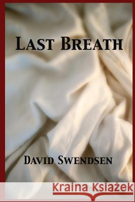 Last Breath David Swendsen 9781479381029 Createspace