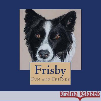 Frisby - Fun and Friends Anne Cowell Anne Cowell 9781479389643 Createspace