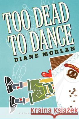 Too Dead to Dance: A Jennifer Penny Mystery Diane Morlan 9781479395248