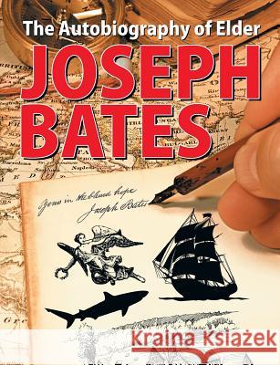 The Autobiography of Elder Joseph Bates Joseph Bates 9781479602872 Teach Services